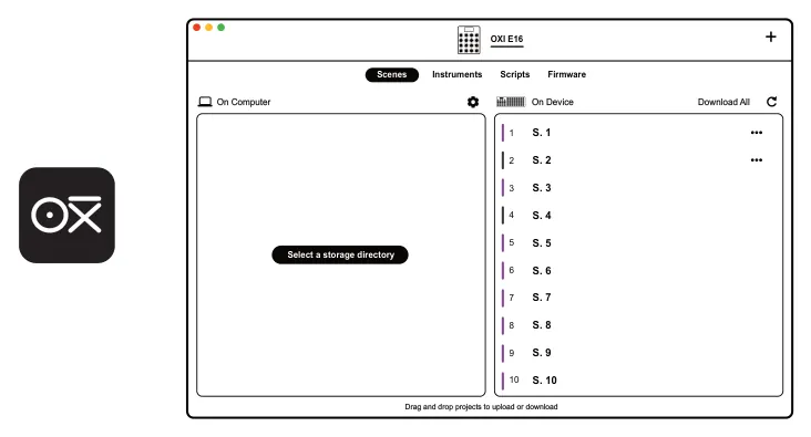 5.1 OXI App diagram: + OXI E16 Instruments Scripts Scenes Firmware On Device On Computer Download All S. 1 1 S. 2 2 S. 3 3 S. 4 4 S. 5 5 Select a storage directory S. 6 6 S. 7 7 S. 8 8 S. 9 9 S. 10 10 Drag and drop projects to upload or...