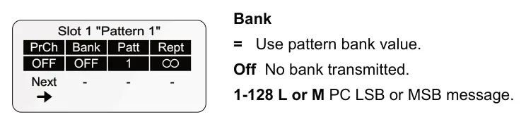 8.7 Program Change &amp; Bank Change diagram: Bank Slot 1 "Pattern 1" PrCh = Use pattern bank value. Bank Patt Rept - - OFF 1 OFF Off No bank transmitted. Next - 1-128 L or M PC LSB or MSB message.