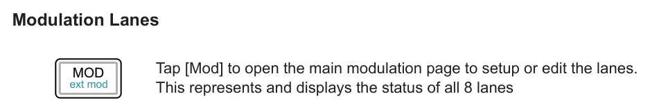 7.2 Modulation Lane Controls diagram: Modulation Lanes Tap [Mod] to open the main modulation page to setup or edit the lanes. This represents and displays the status of all 8 lanes